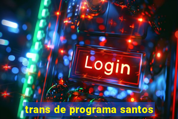 trans de programa santos